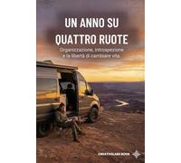 Un Anno su Quattro Ruote: Come prepararsi a vivere l'Europa in van o camper: libertà, organizzazione e imprevisti