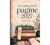 Un anno tra le pagine 2027: Agenda settimanale per organizzare letture, annotare citazioni, recensire libri e custodire un intero anno di storie
