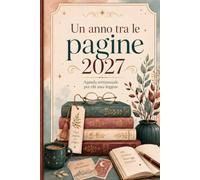 Un anno tra le pagine 2027: Agenda settimanale per organizzare letture, annotare citazioni, recensire libri e custodire un intero anno di storie