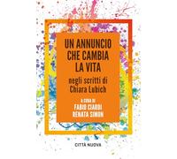 Un annuncio che cambia la vita negli scritti di Chiara Lubich (Verso l'unità. Saggi)