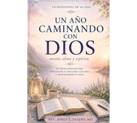 Un Año Caminando Con Dios: Mente, alma y espíritu: Devocional de 365 días