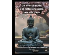 Un año con Buda: 365 reflexiones para una vida plena: Un año con Buda: Reflexiones diarias para una vida plena