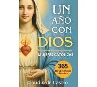 Un año con Dios: 365 devocionales diarios para mujeres catolicas /: A Year with God. A Devotional for Catholic Women book in spanish (COLECCIÓN DEVOCIONARIOS CATÓLICOS)