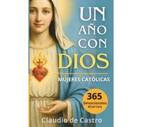 Un año con Dios: 365 devocionales diarios para mujeres catolicas /: A Year with God. A Devotional for Catholic Women book in spanish (COLECCIÓN DEVOCIONARIOS CATÓLICOS)