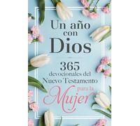 Un año con Dios en el Nuevo Testamento: 365 devocionales para la mujer / A Year with God in the New Testament: 365 Devotions for Women: 365 devocionales para la mujer / 365 Devotions for Women