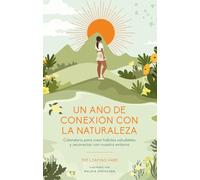 Un año de conexión con la naturaleza: Calendario para crear hábitos saludables y reconectar con nuestro entorno (CUERPO Y MENTE)