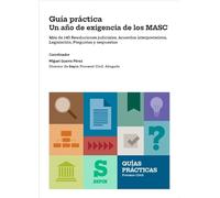 Un año de exigencia de los MASC. Guía práctica. Más de 140 Resoluciones judiciales, Acuerdos interpretativos, Legislación, Preguntas y respuestas