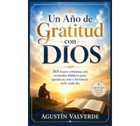 Un Año de Gratitud con Dios: 365 frases cristianas con versículos bíblicos para agradecer, orar y fortalecer tu fe cada día