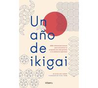 Un año de ikigai: 365 reflexiones breves para encontrar tu propósito de vida gracias a la sabiduría japonesa (Kitaeru Libros)