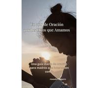 Un año de Oración por los Hijos que Amamos: Una guía diaria de oración para madres que interceden con fe