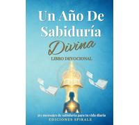 Un año de sabiduría divina: Devocional de 365 días con mensajes de la Biblia, de filósofos y maestros espirituales.