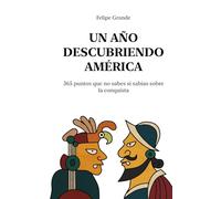 Un año descubriendo América: 365 puntos que no sabes si sabías sobre la conquista (Un año descubriendo el mundo)