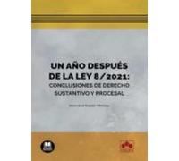 Un Año Después De La Ley 8/2021:conclusiones De Derecho Sustantivo Y P
