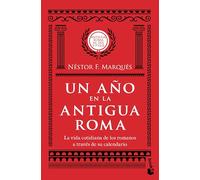 Un Año En La Antigua Roma: La Vida Cotidiana de Los Romanos a Través de Su Calendario / A Year in Ancient Rome: La Vida Cotidiana De Los Romanos a ... Life of the Romans Through Their Calendar