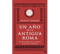 Un año en la antigua Roma: La vida cotidiana de los romanos a través de su calendario (Historia)