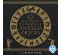 Un Año En La Vida De La Antigua Grecia (audiolibro)