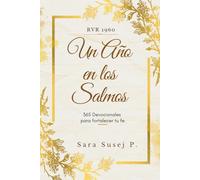 Un año en los Salmos: 365 días de consuelo, fe y esperanza en la presencia de Dios. Lecturas que sanan el alma y despiertan la fe, día tras día.