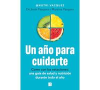 Un año para cuidarte: Come con las estaciones: una guía de salud y nutrición durante todo el año (Somos B)