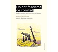 Un antifascisme de combat: Armer l'Espagne révolutionnaire 1936-1939