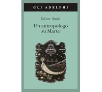 Un antropologo su Marte. Sette racconti paradossali (Gli Adelphi)