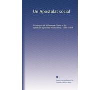 Un Apostolat social: le marquis de Villeneuve-Trans et les syndicats agricoles en Provence, 1889-1908