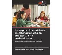 Un approccio enattivo e psicofenomenologico alla gestualità professionale: Soggettività e consapevolezza del significato