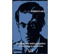 Un argentino entre gángsters: y otros relatos de malhechores: 4 (De memoria)
