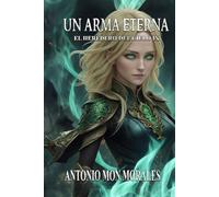 Un Arma Eterna: Un lugar extraño, una secta mágica y un oscuro destino (El Heredero del Cielo)
