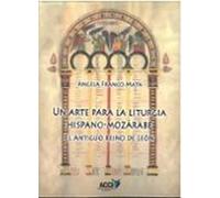 Un Arte Para La Liturgia Hispano-mozárabe