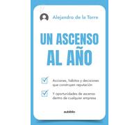 Un ascenso al año: Acciones, hábitos y decisiones que construyen reputación y oportunidades de ascenso dentro de cualquier empresa
