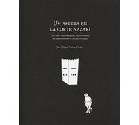 Un asceta en la Corte Nazarí: Los siete misterios de los sentidos, la imaginación y la creatividad (SIN COLECCION)