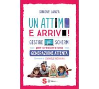 Un attimo e arrivo! Regole e strategie per genitori ai tempi dello schermo. (Famiglie green)