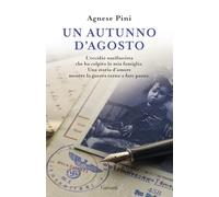 Un autunno d'agosto. L'eccidio nazifascista che ha colpito la mia famiglia. Una storia d'amore mentre la guerra torna a fare paura (Elefanti bestseller)