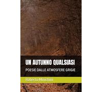 UN AUTUNNO QUALSIASI: POESIE DALLE ATMOSFERE GRIGIE