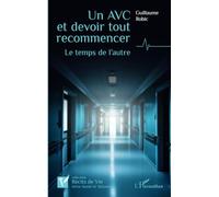 Un AVC et devoir tout recommencer: Le temps de l’autre