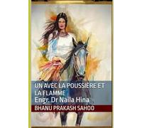 Un avec la poussière et la flamme: Engr. Dr Naila Hina