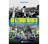 Un azzurro infinito. Storie e personaggi della Carrarese calcio (Spalti gremiti)