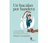 Un bacalao por bandera: Y otros asombrosos relatos del pez más «influencer» de la historia