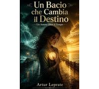 Un Bacio che Cambia il Destino: Un Amore Oltre il Tempo