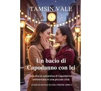 Un bacio di Capodanno con lei: una storia romantica di Capodanno ambientata in una piccola città: 4 (Cuori di Natale di Hollyridge: Una serie ... e bollente ambientata in una piccola città)