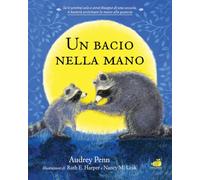 Un bacio nella mano. Per non aver paura di stare soli. Ediz. illustrata (Albi illustrati)