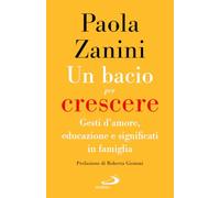 Un bacio per crescere. Gesti d'amore, educazione e significati in famiglia (Progetto famiglia)