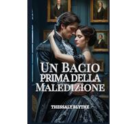 Un Bacio Prima della Maledizione: Una Maledetta Storia d'Amore Regency tra Mistero, Passione e Ombre (Le Spose Gotiche di Ashbourne)
