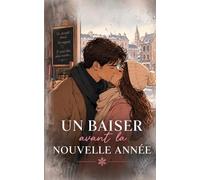 UN BAISER AVANT LA NOUVELLE ANNÉE: Ils avaient jusqu’à minuit pour ne pas tomber amoureux (Noël 2026 - Les Promesses de Noël)