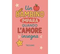 Un bambino Impara quando l'amore insegna: Quaderno a righe bianche 6x9, ideale come regalo per insegnanti di scuola materna, fine anno, laurea, ringraziamento