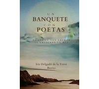 Un banquete con poetas: Donde su voz late, y se enciende la mía