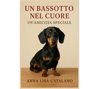 UN BASSOTTO NEL CUORE: Un'amicizia speciale