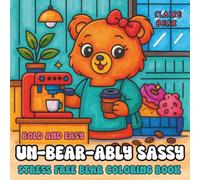 Un-bear-ably Sassy: A Stress-Free Bear Coloring Book: Bold & Easy Cute Bear Designs with Funny Attitude Captions | Relaxing for Kids, Teens & Adults (40+ Pages) Perfect for gifting!