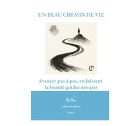 UN BEAU CHEMIN DE VIE: Avancer pas à pas, en laissant la beauté guider nos pas. (Collection Sublime)