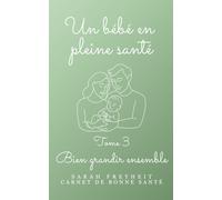 Un bébé en pleine santé: Bien grandir ensemble (Carnets de Bonne Santé)